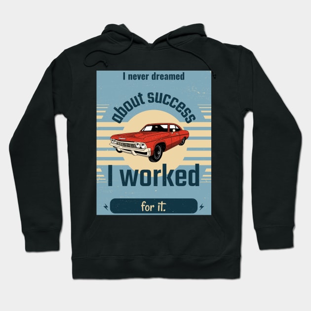 I Never Dreamed About Succes Hoodie by beautifuldrivingco